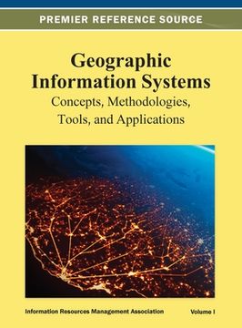 portada Geographic Information Systems: Concepts, Methodologies, Tools, and Applications Vol 1 (en Inglés)