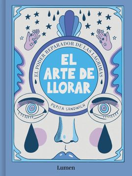 portada El Arte de Llorar: El Poder Sanador de Las Lágrimas / The Art of Crying