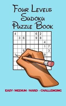 portada Four Levels Sudoku Puzzle Book: Easy - Medium - Hard - Challenging (en Inglés)