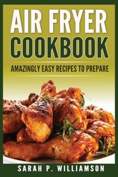portada Air Fryer Cookbook: Amazingly Easy Recipes to Prepare (en Inglés)