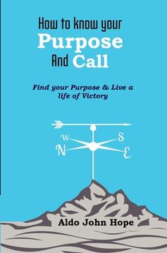 portada How To Know Your Purpose and Call: Find Your Purpose & Live a Life of Victory (en Inglés)
