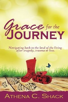 portada Grace for the Journey: Navigating back to the land of the living after tragedy, trauma or loss.