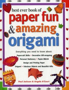 Best Ever Book of Paper Fun & Amazing Origami: Everything You Ever Need to Know About: Papercrafts, Decorative Gift-Wrapping, Personal Stationery, Pap (en Inglés)