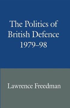 portada The Politics of British Defence 1979-98 (en Inglés)