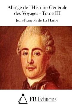portada Abrégé de l'Histoire Générale des Voyages - Tome III (Abrege De L'histoire Generale Des Voyages) (French Edition)