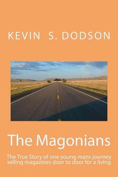 portada The Magonians: The true story of one young mans journey across the country selling magazines door to door for a living. Come take the