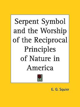 portada serpent symbol and the worship of the reciprocal principles of nature in america (en Inglés)