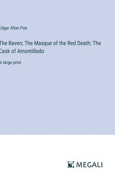 portada The Raven; The Masque of the Red Death; The Cask of Amontillado: in large print