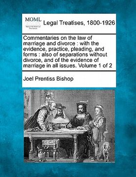portada commentaries on the law of marriage and divorce: with the evidence, practice, pleading, and forms: also of separations without divorce and of the evid (in English)