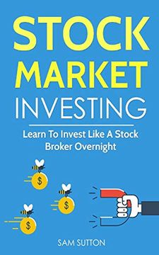 portada Stock Market Investing: Learn to Invest Like a Stock Broker Overnight (in English)