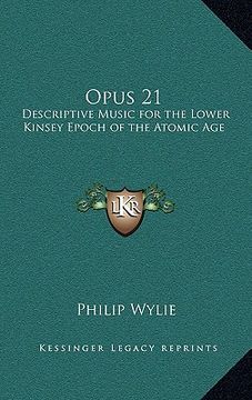 portada opus 21: descriptive music for the lower kinsey epoch of the atomic age (en Inglés)