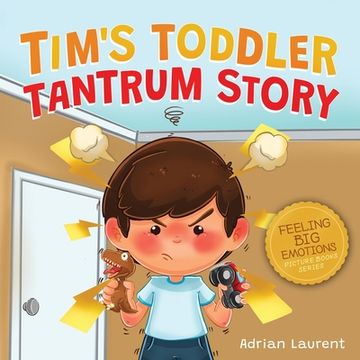 portada Tim's Toddler Tantrum Story: A Kids Picture Book about Toddler and Preschooler Temper Tantrums, Anger Management and Self-Calming for Children Age (en Inglés)