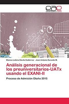 portada Análisis Generacional de los Preuniversitarios-Uatx Usando el Exani-Ii: Proceso de Admisión Otoño 2015