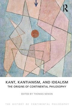 portada Kant, Kantianism, and Idealism: The Origins of Continental Philosophy (en Inglés)