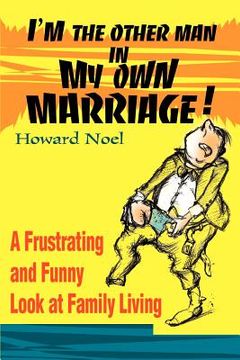 portada i'm the other man in my own marriage!: a frustrating and funny look at family living (en Inglés)
