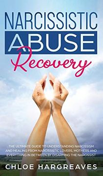 portada Narcissistic Abuse Recovery the Ultimate Guide to Understanding Narcissism and Healing From Narcissistic Lovers, Mothers and Everything in Between by. Narcissism and Healing From Narcissistic lo (en Inglés)