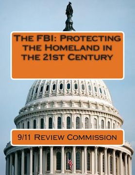 portada The FBI: Protecting the Homeland in the 21st Century (en Inglés)