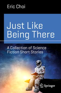 portada Just Like Being There: A Collection of Science Fiction Short Stories (en Inglés)