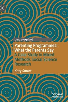 portada Parenting Programmes: What the Parents Say: A Case Study in Mixed Methods Social Science Research (in English)