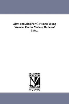 portada aims and aids for girls and young women, on the various duties of life ... (in English)