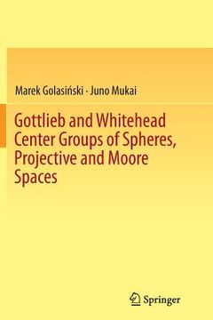 portada Gottlieb and Whitehead Center Groups of Spheres, Projective and Moore Spaces (en Inglés)