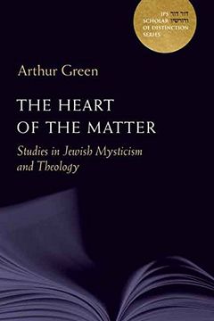 portada The Heart of the Matter: Studies in Jewish Mysticism and Theology (a jps Scholar of Distinction Book) (en Inglés)