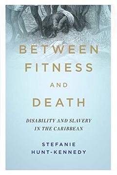 portada Between Fitness and Death: Disability and Slavery in the Caribbean (Disability Histories) (en Inglés)