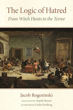 portada The Logic of Hatred: From Witch Hunts to the Terror (in English)
