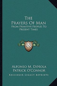 portada the prayers of man: from primitive peoples to present times (en Inglés)