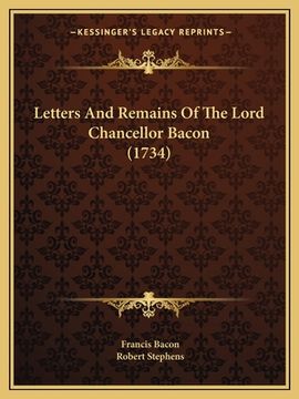 portada Letters And Remains Of The Lord Chancellor Bacon (1734) (en Inglés)