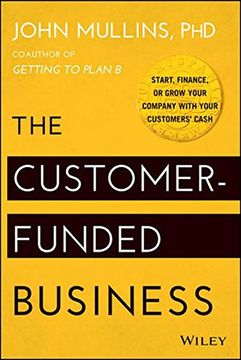 portada The Customer–Funded Business: Start, Finance, or Grow Your Company With Your Customers′ Cash 