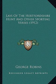 portada lays of the hertfordshire hunt and other sporting verses (1912) (en Inglés)