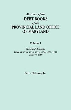 portada abstracts of the debt books of the provincial land office of maryland. volume i, st. mary's county. liber 39: 1753, 1754, 1755, 1756, 1757, 1758; libe (in English)