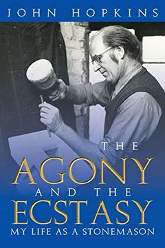 portada The Agony and the Ecstasy: My Life as a Stonemason (en Inglés)