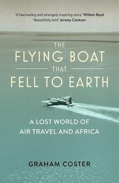 portada The Flying Boat That Fell to Earth: A Lost World of air Travel and Africa (in English)