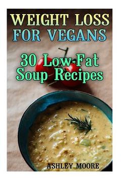 portada Weight Loss for Vegans: 30 Low-Fat Soup Recipes: (Vegan Weight Loss, Vegan Diet) (en Inglés)