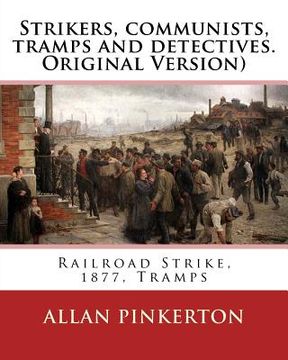 portada Strikers, communists, tramps and detectives.By: Allan Pinkerton(Original Version): Railroad Strike, 1877, Tramps (en Inglés)
