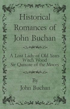 portada Historical Romances of John Buchan - A Lost Lady of Old Years, Witch Wood, Sir Quixote of the Moors (in English)