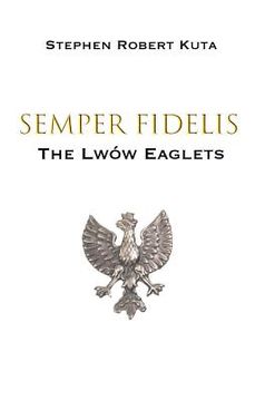 portada Semper Fidelis: The Lwów Eaglets (en Inglés)