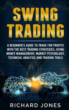 portada Swing Trading: A Beginner's Guide To Trade For Profits With The Best Trading Strategies, Using Money Management, Market Psychology, T (en Inglés)