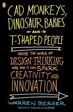 portada Cad Monkeys, Dinosaur Babies, and T-Shaped People: Inside the World of Design Thinking and how it can Spark Creativity and Innovati on (en Inglés)