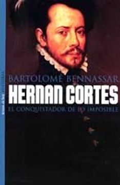 portada Hernan Cortes: El Conquistador de lo Imposible (in Spanish)