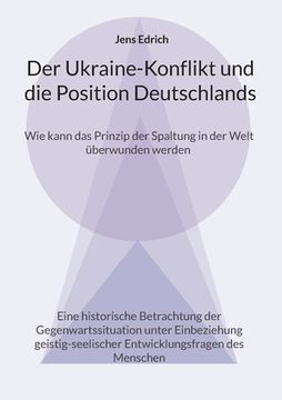 portada Der Ukraine Konflikt und die Position Deutschlands: Wie kann das Prinzip der Spaltung in der Welt überwunden werden Eine historische Betrachtung der G (en Alemán)