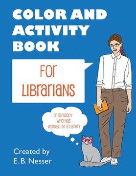portada Color and Activity Book for Librarians: Or anybody who has worked at a library (en Inglés)