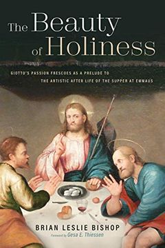 portada The Beauty of Holiness: Giotto's Passion Frescoes as a Prelude to the Artistic Afterlife of the Supper at Emmaus (en Inglés)
