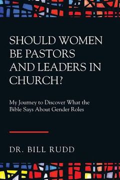 portada Should Women Be Pastors and Leaders in Church?: My Journey to Discover What the Bible Says About Gender Roles (en Inglés)