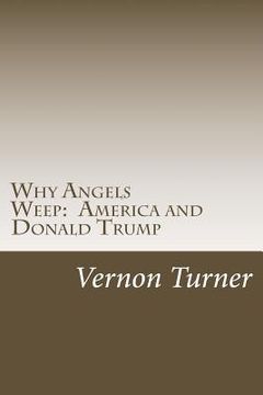 portada Why Angels Weep: America and Donald Trump (en Inglés)