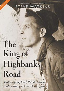 portada The King of Highbanks Road: Rediscovering Dad, Rural America, and Learning to Love Home Again (en Inglés)