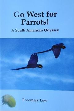 portada Go West for Parrots! A South American Odyssey (en Inglés)