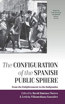 portada The Configuration of the Spanish Public Sphere: From the Enlightenment to the Indignados (Studies in Latin American and Spanish History) (en Inglés)